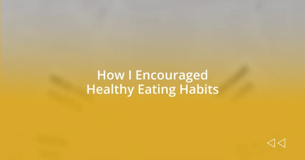 How I Encouraged Healthy Eating Habits