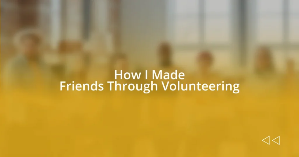 How I Made Friends Through Volunteering