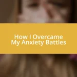 How I Overcame My Anxiety Battles