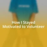 How I Stayed Motivated to Volunteer