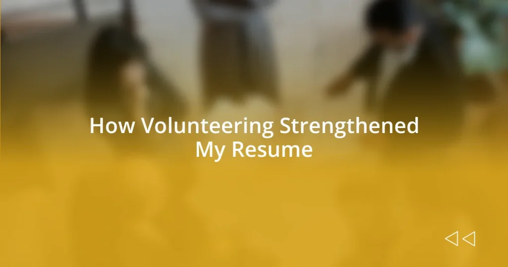 How Volunteering Strengthened My Resume