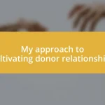 My approach to cultivating donor relationships