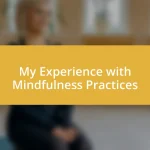 My Experience with Mindfulness Practices