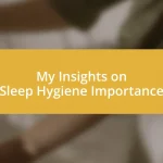 My Insights on Sleep Hygiene Importance