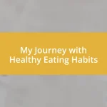 My Journey with Healthy Eating Habits