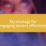 My strategy for engaging donors effectively