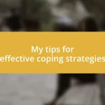 My tips for effective coping strategies