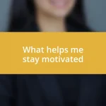 What helps me stay motivated