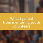 What I gained from mentoring youth volunteers