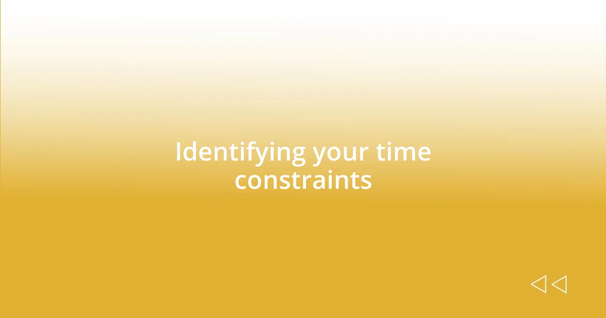 Identifying your time constraints