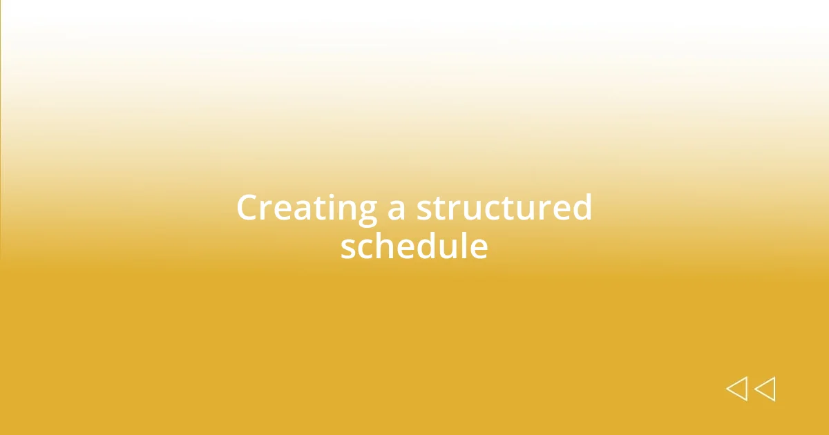 Creating a structured schedule