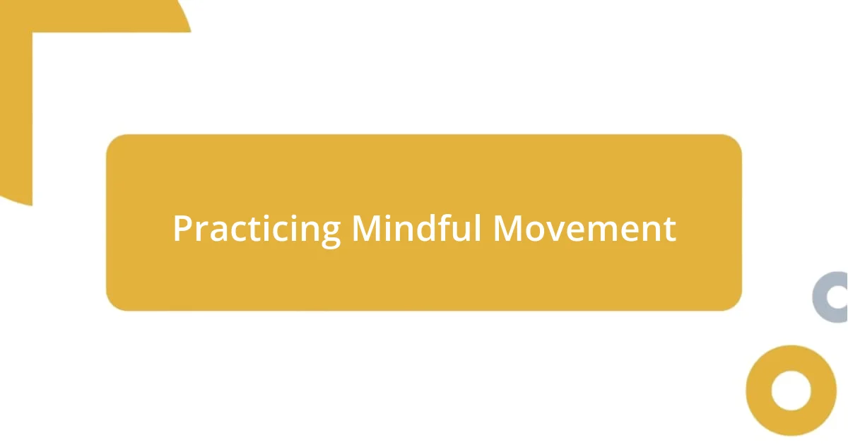 Practicing Mindful Movement