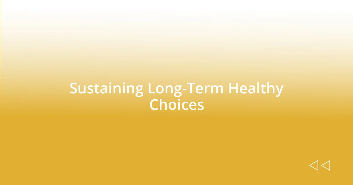 Sustaining Long-Term Healthy Choices