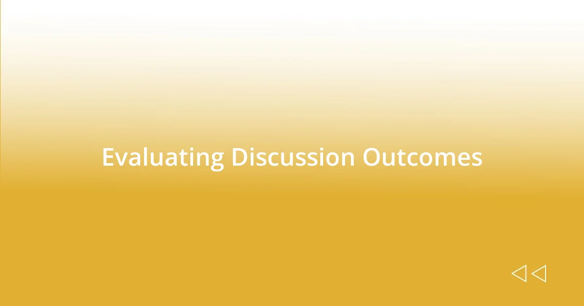 Evaluating Discussion Outcomes