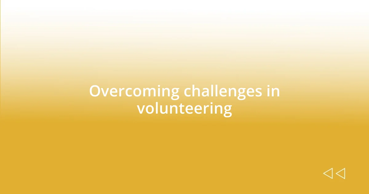 Overcoming challenges in volunteering