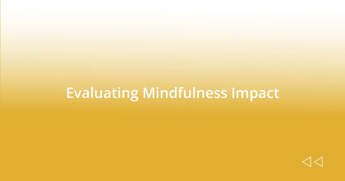 Evaluating Mindfulness Impact