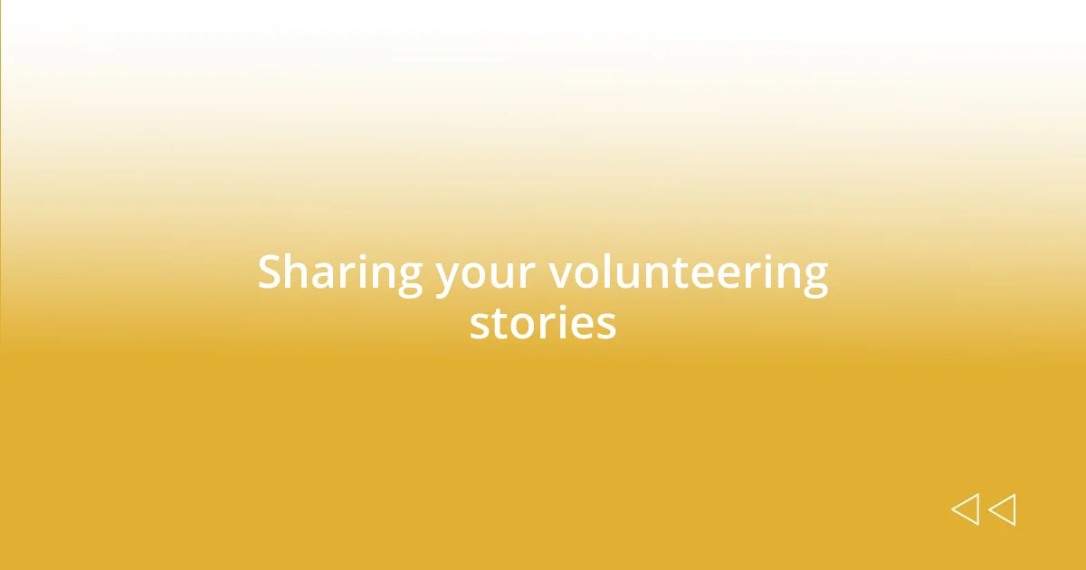 Sharing your volunteering stories