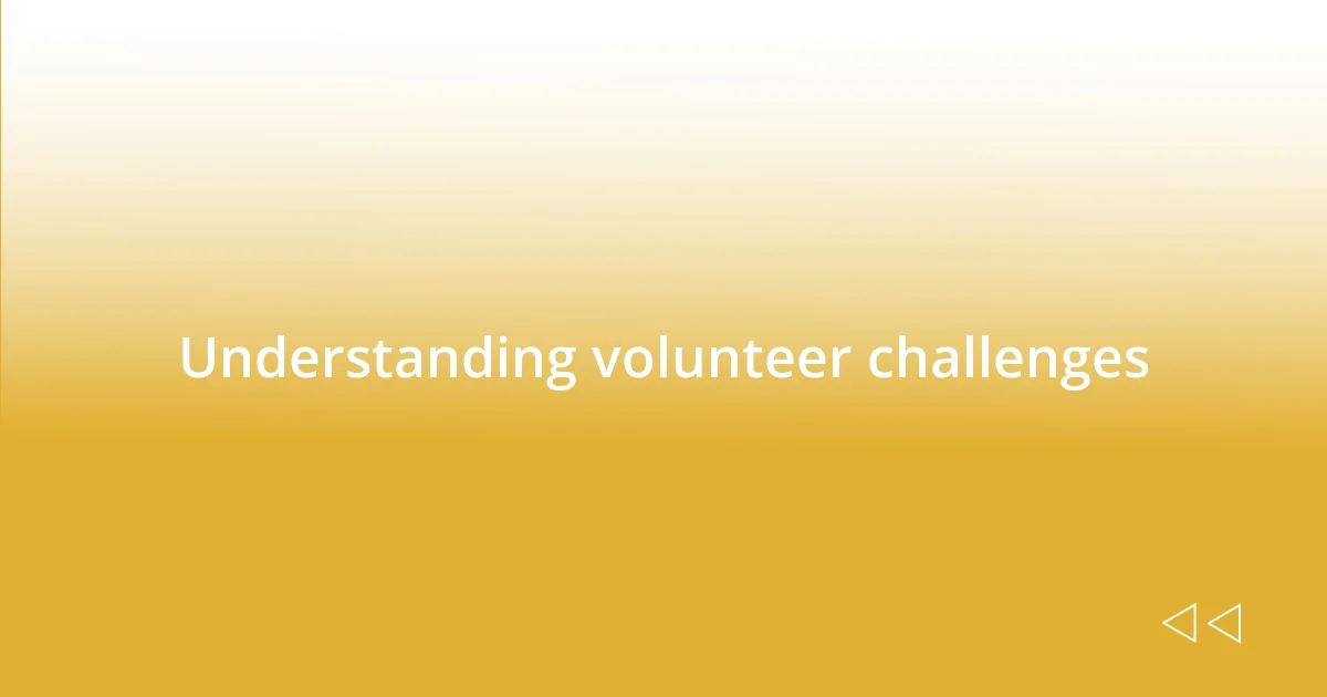 Understanding volunteer challenges