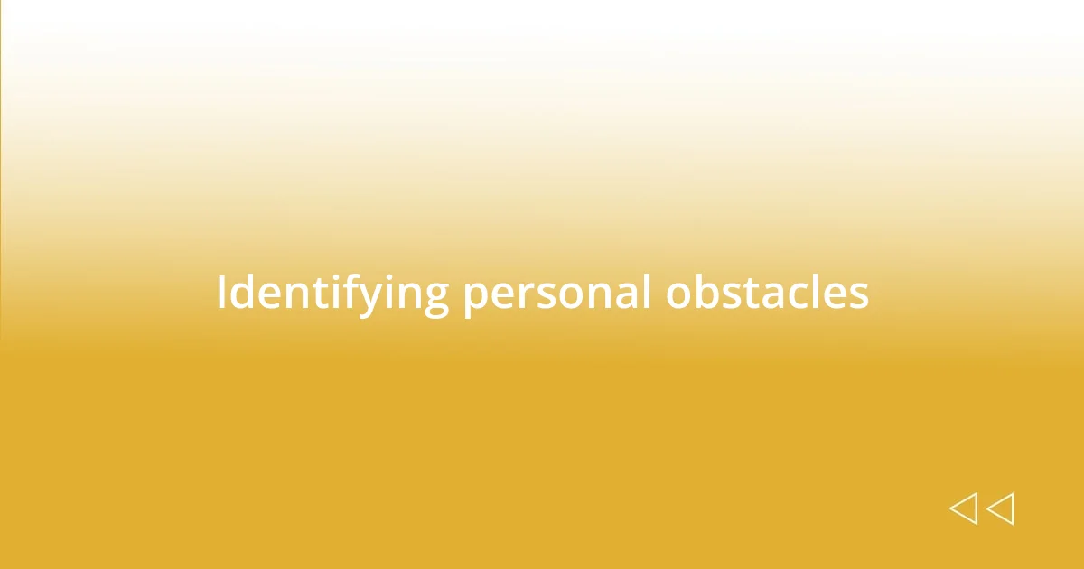 Identifying personal obstacles