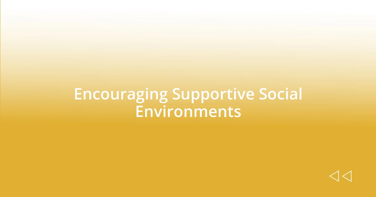 Encouraging Supportive Social Environments