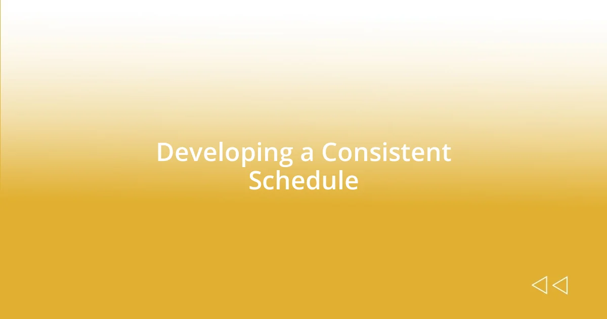 Developing a Consistent Schedule