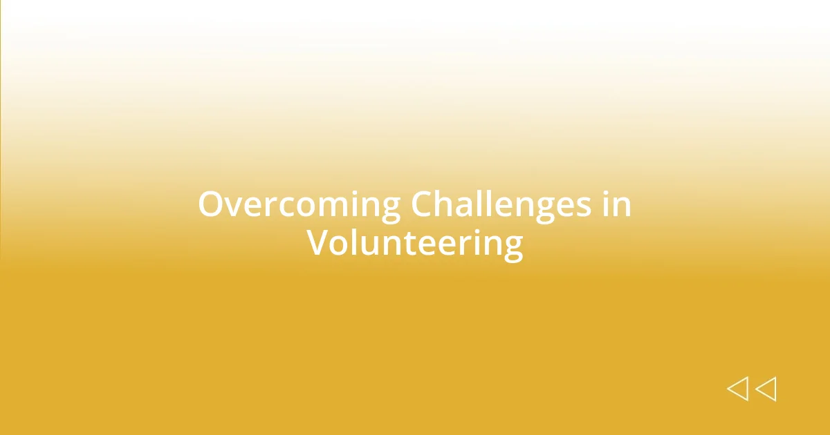 Overcoming Challenges in Volunteering