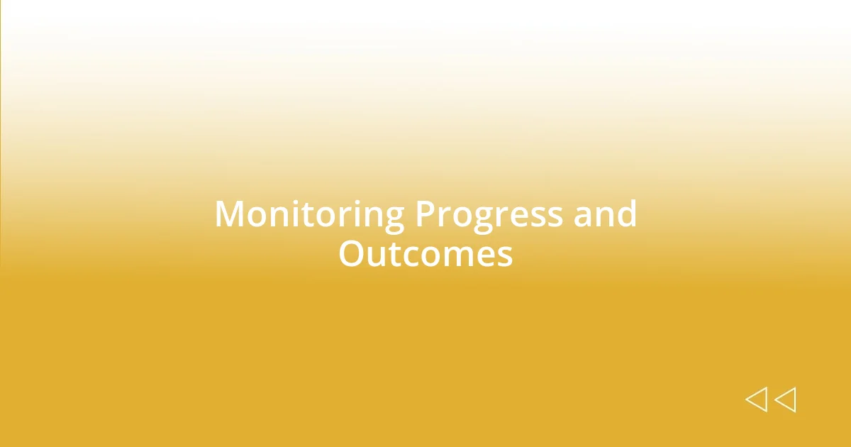 Monitoring Progress and Outcomes