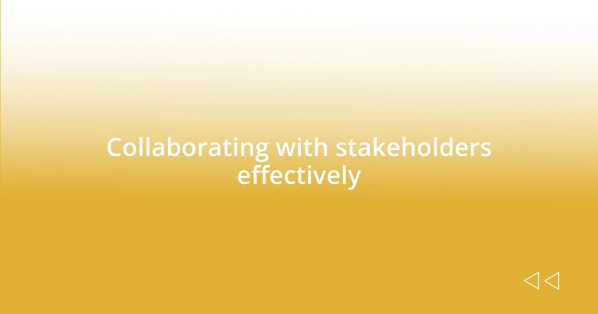 Collaborating with stakeholders effectively