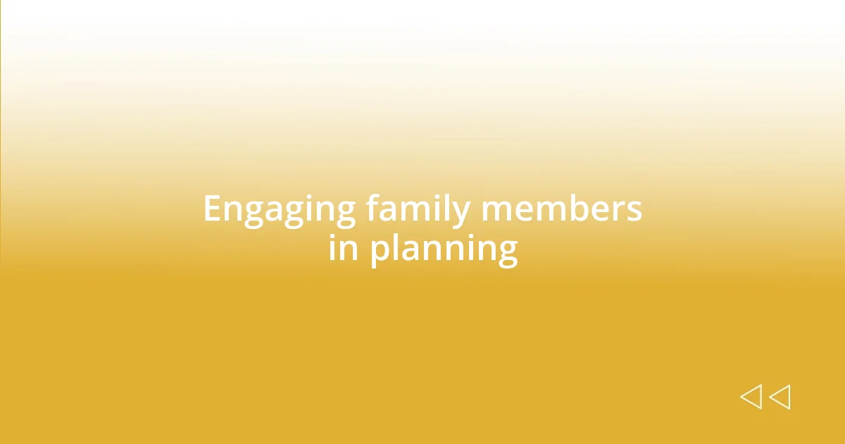 Engaging family members in planning