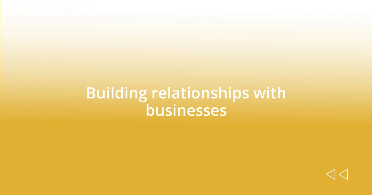 Building relationships with businesses