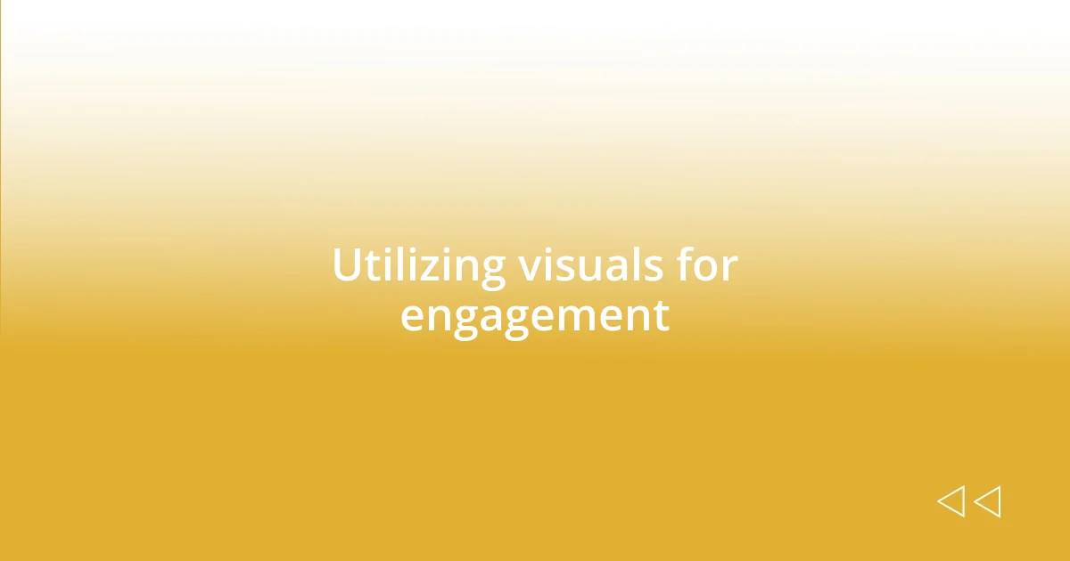 Utilizing visuals for engagement