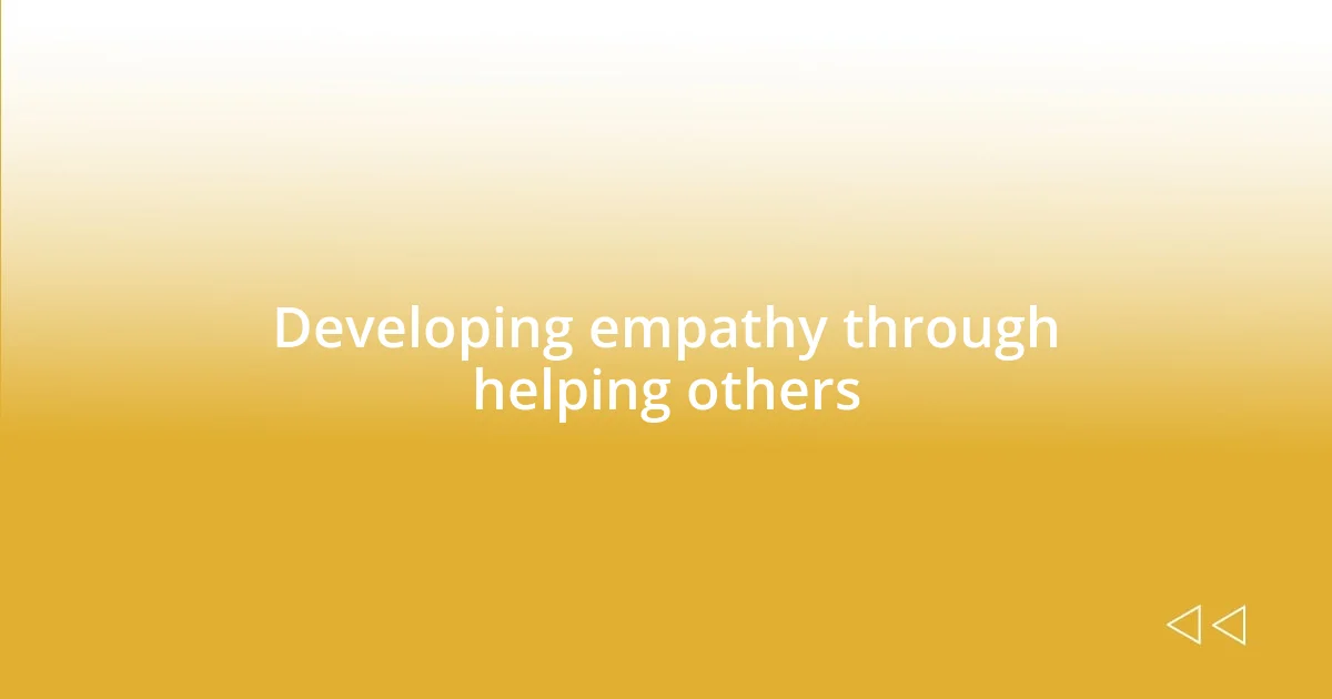 Developing empathy through helping others