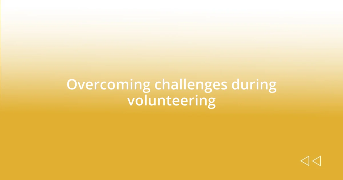 Overcoming challenges during volunteering