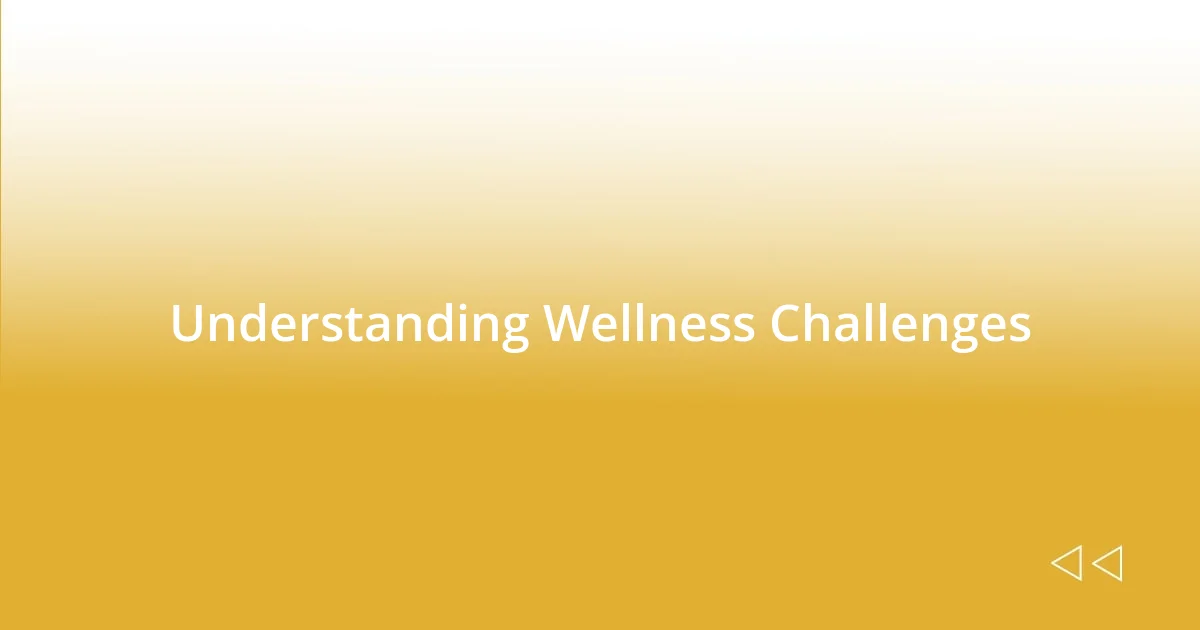 Understanding Wellness Challenges