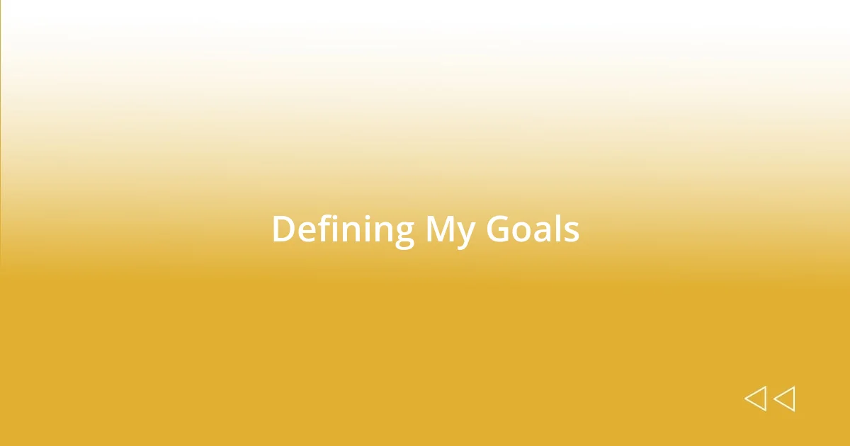 Defining My Goals