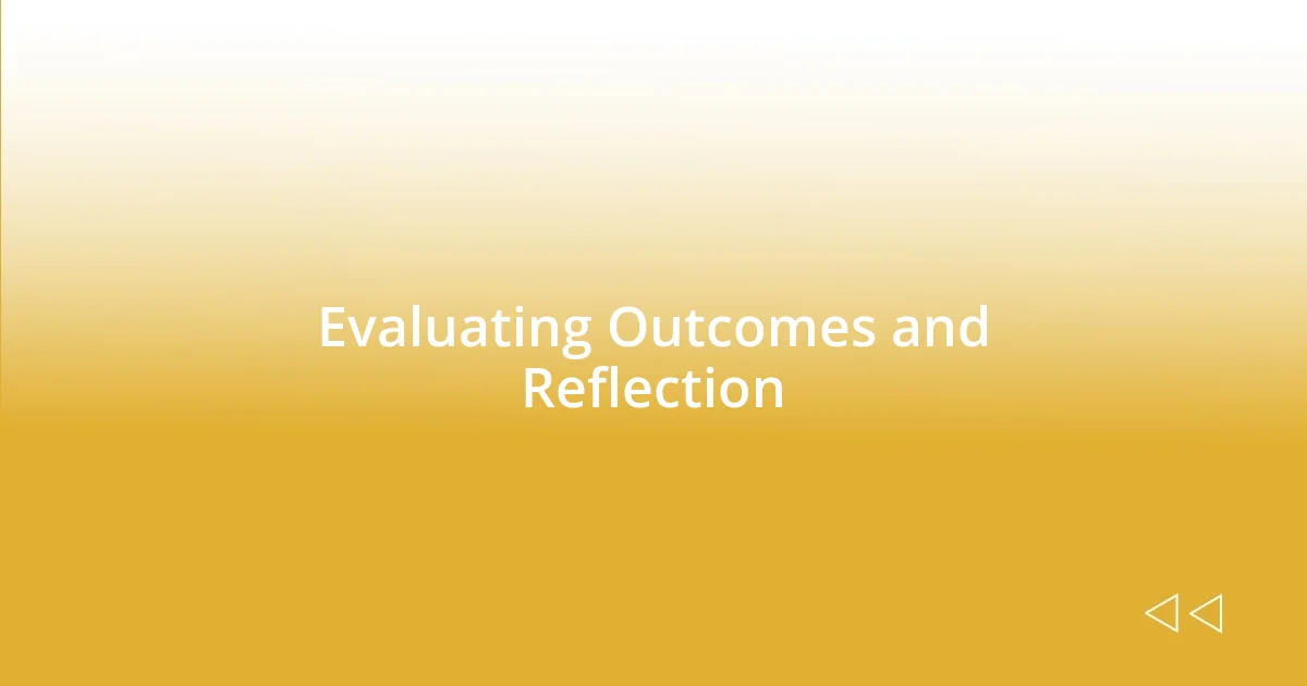 Evaluating Outcomes and Reflection