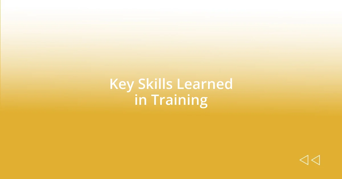 Key Skills Learned in Training