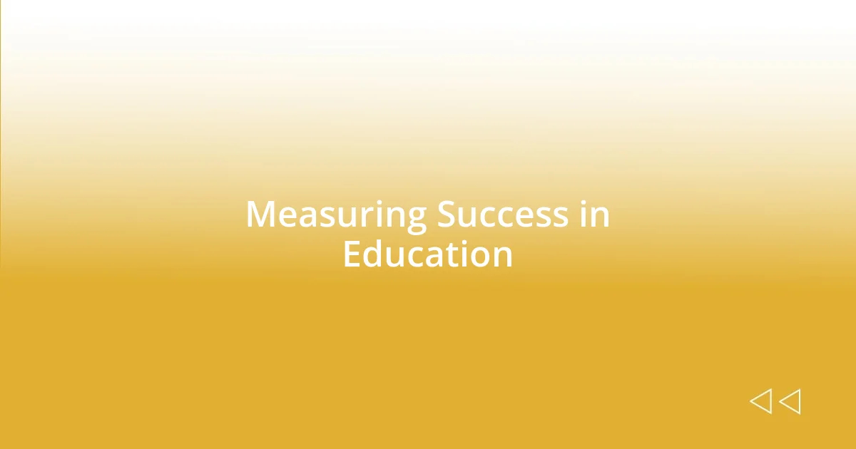 Measuring Success in Education