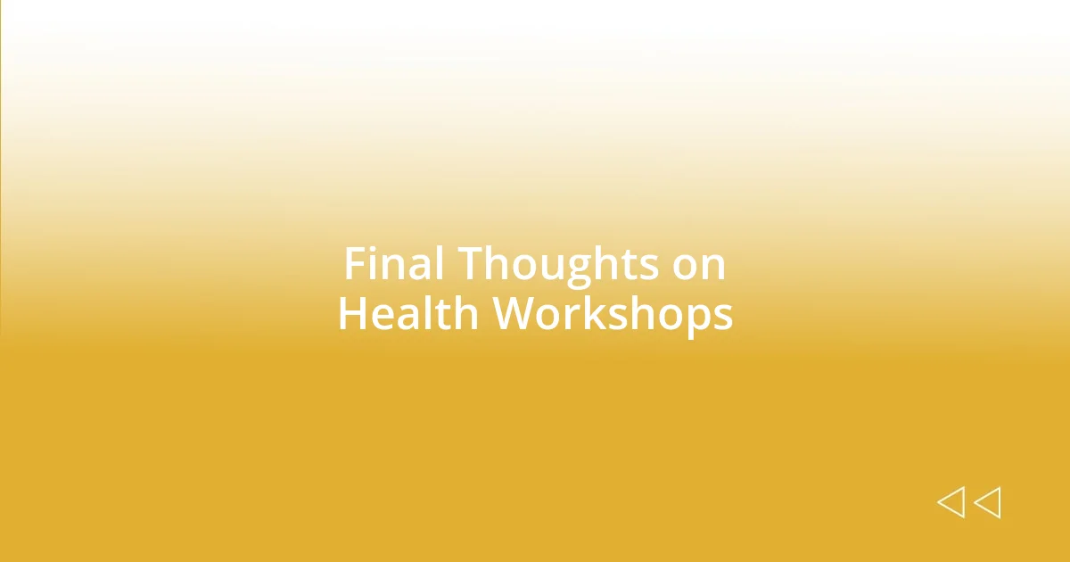 Final Thoughts on Health Workshops