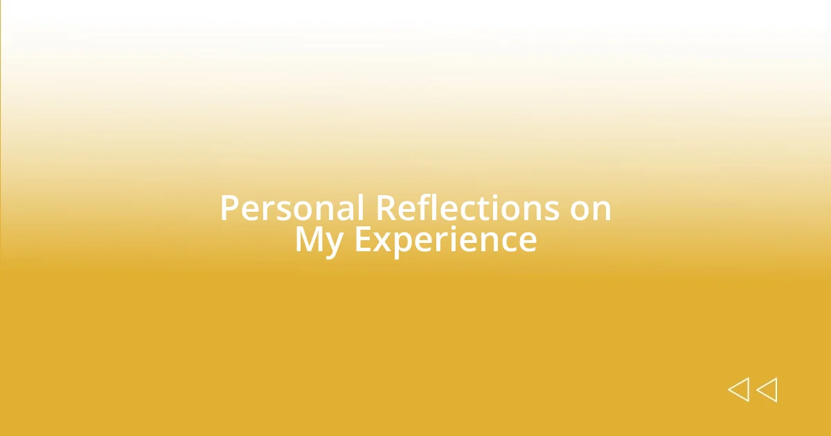 Personal Reflections on My Experience