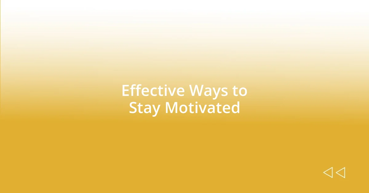 Effective Ways to Stay Motivated