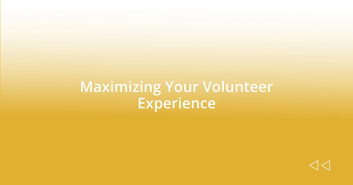 Maximizing Your Volunteer Experience