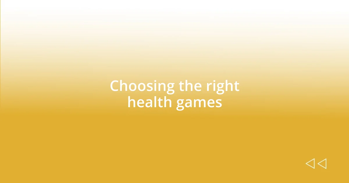 Choosing the right health games