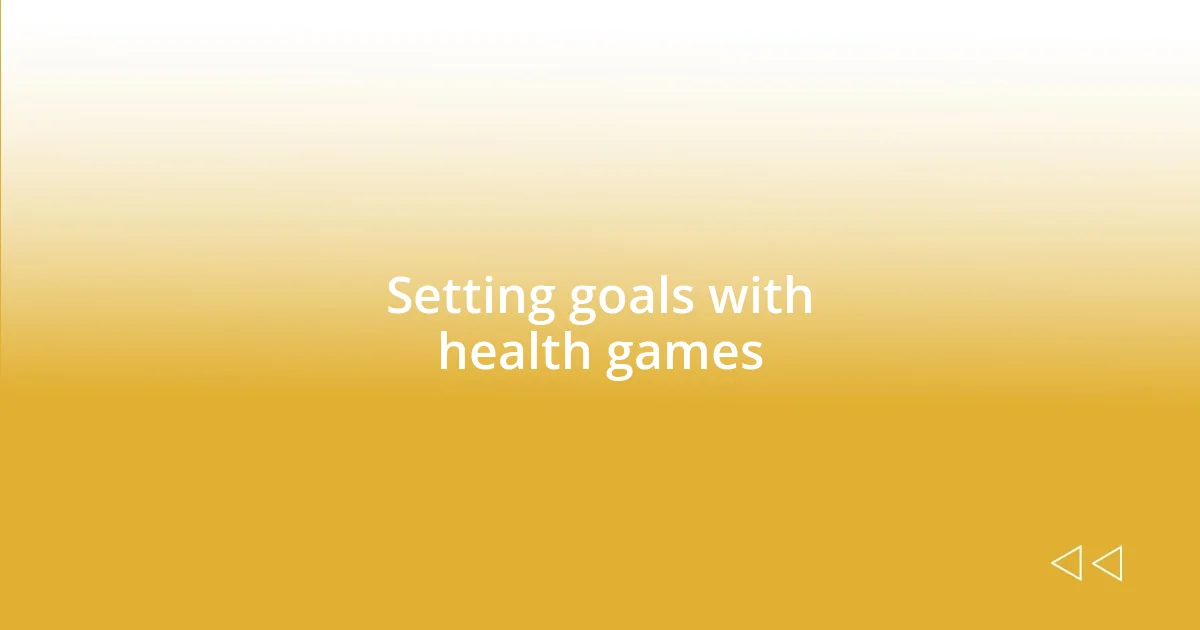 Setting goals with health games