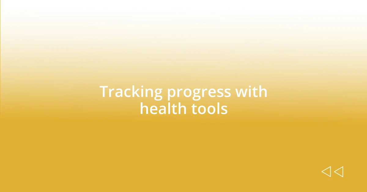 Tracking progress with health tools