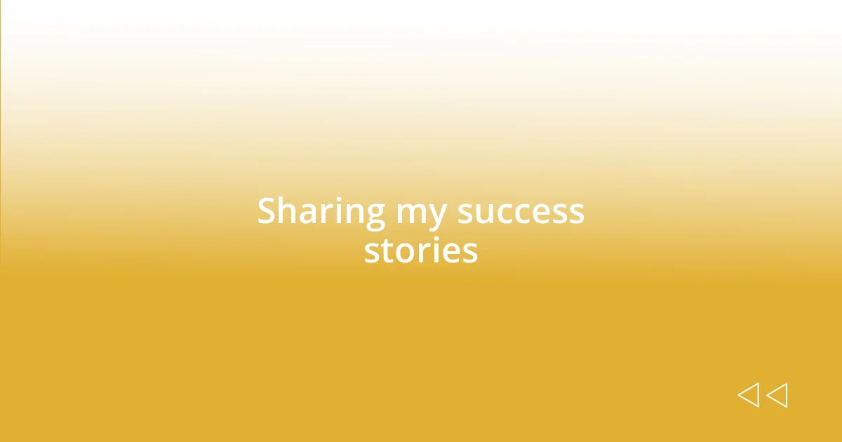 Sharing my success stories