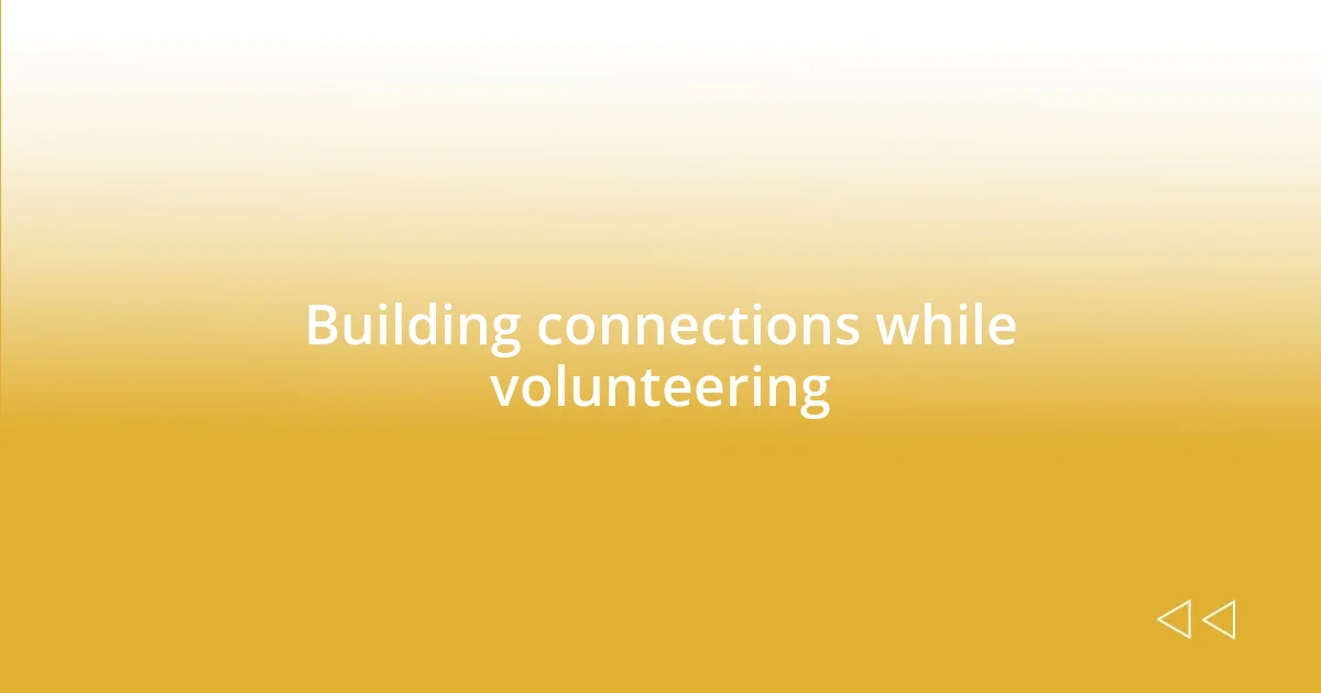 Building connections while volunteering