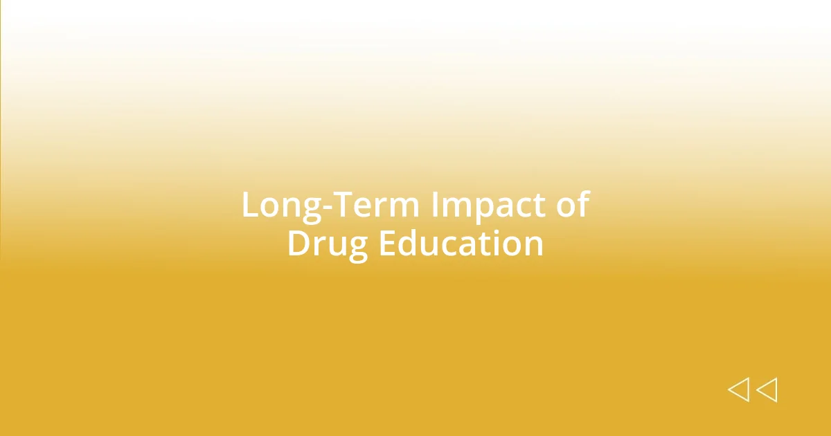 Long-Term Impact of Drug Education