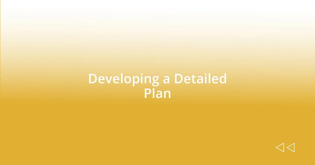 Developing a Detailed Plan