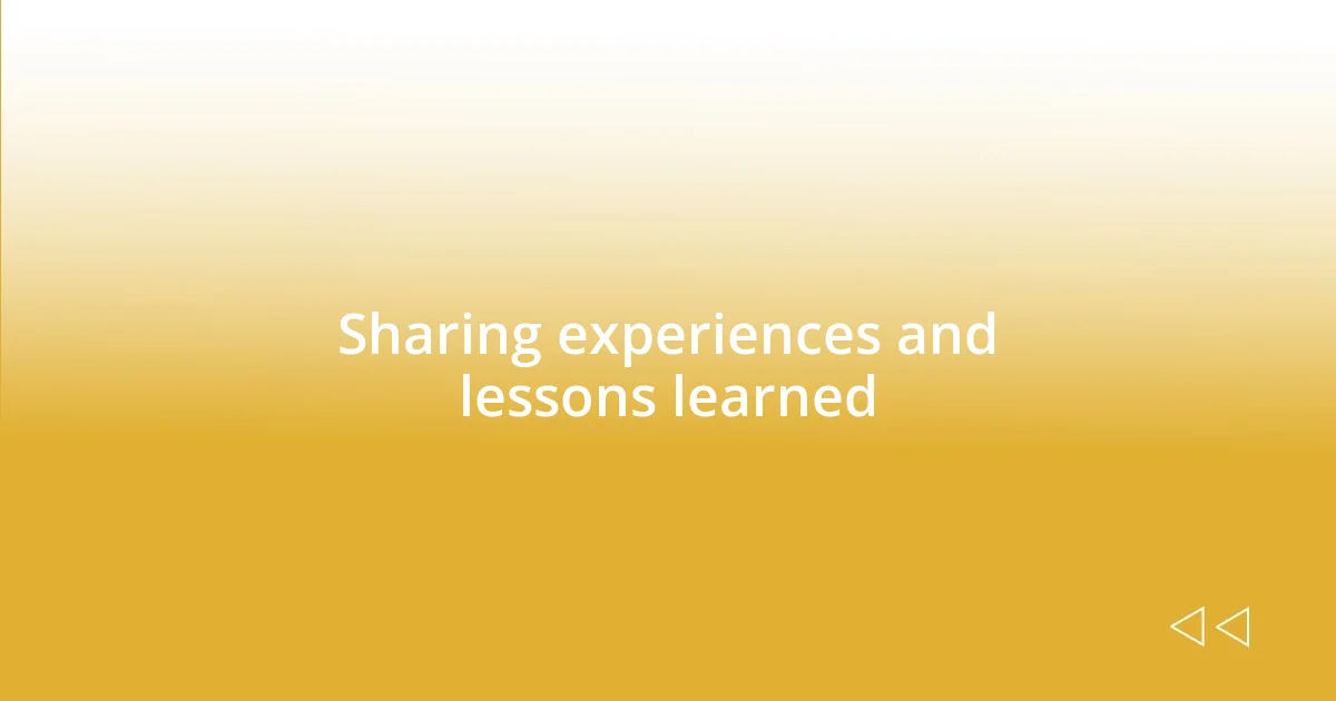 Sharing experiences and lessons learned